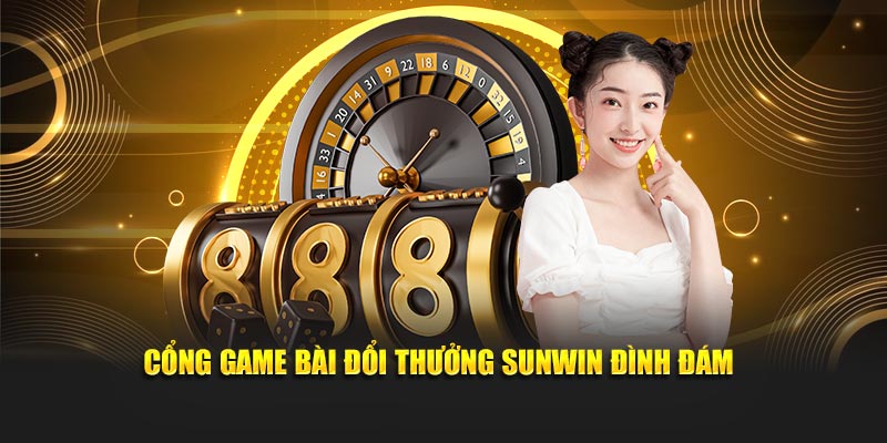 Cổng game bài đổi thưởng Sunwin đình đám