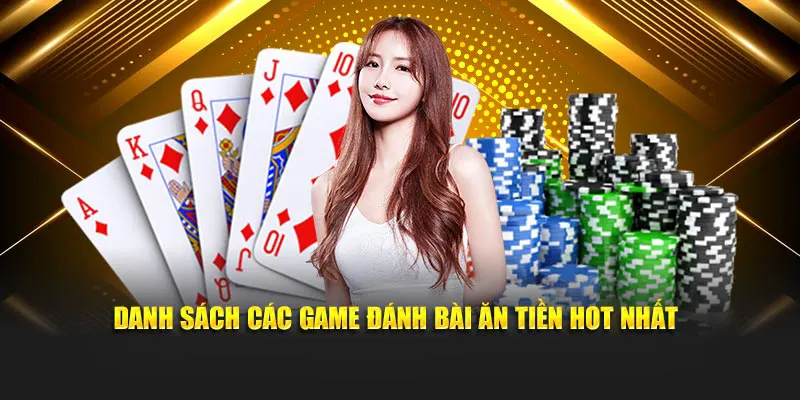 Danh sách các game đánh bài ăn tiền hot nhất