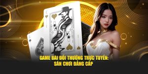Game bài đổi thưởng trực tuyến