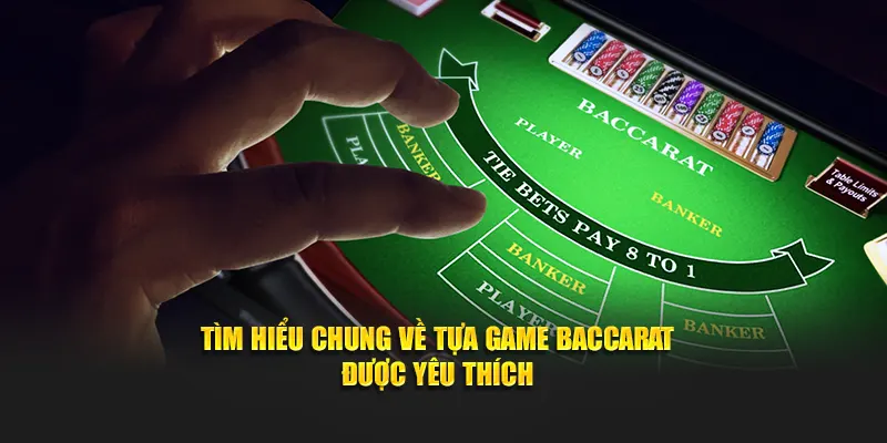 Tìm hiểu chung về tựa game baccarat được yêu thích