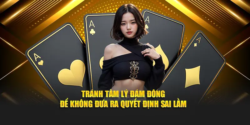 Tránh tâm lý đám đông để không đưa ra quyết định sai lầm