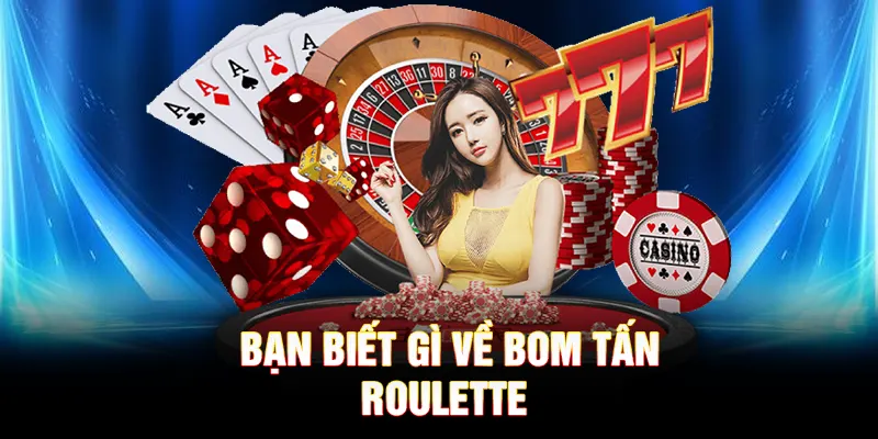 Bạn biết gì về bom tấn Roulette 