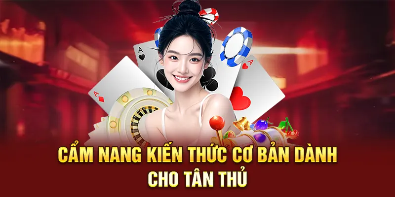 Cẩm nang kiến thức cơ bản dành cho tân thủ