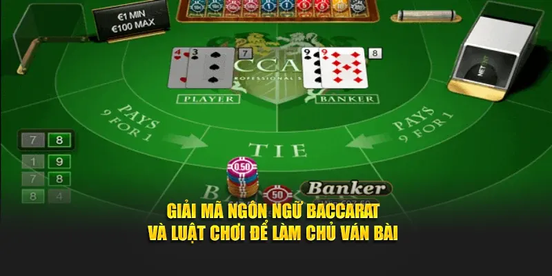 Giải mã ngôn ngữ Baccarat và luật chơi để làm chủ ván bài