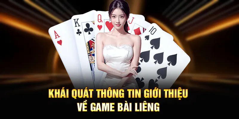 Khái quát thông tin giới thiệu về game bài liêng