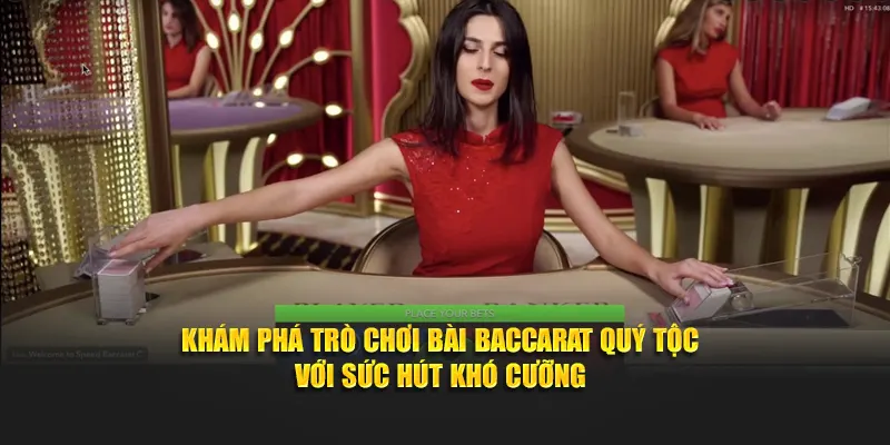 Khám phá trò chơi bài Baccarat quý tộc với sức hút khó cưỡng