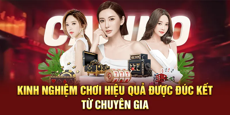 Kinh nghiệm chơi hiệu quả được đúc kết từ chuyên gia