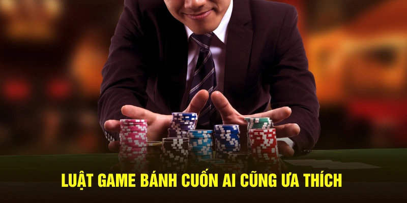 Luật game bánh cuốn ai cũng ưa thích
