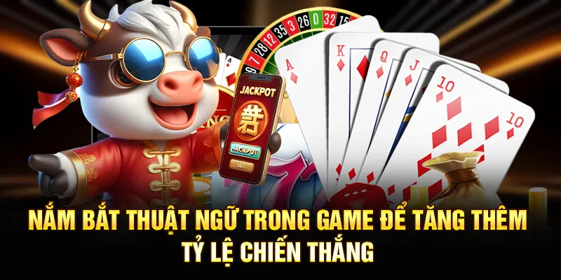Nắm bắt thuật ngữ trong game để tăng thêm tỷ lệ chiến thắng