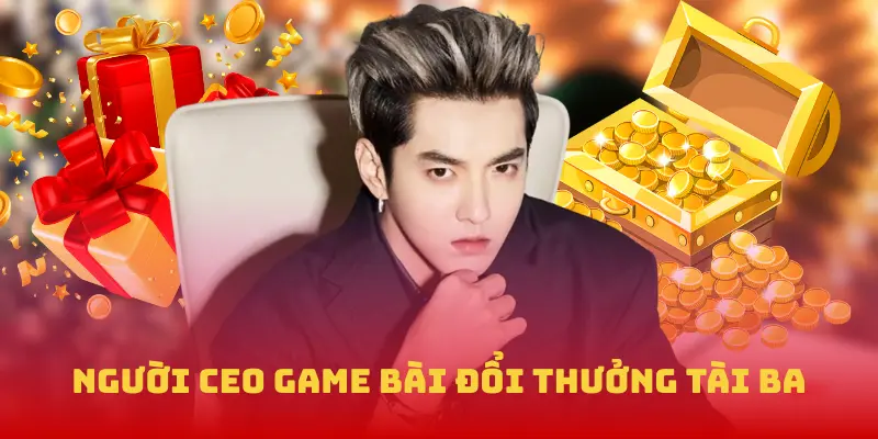 Người CEO Game bài đổi thưởng tài ba