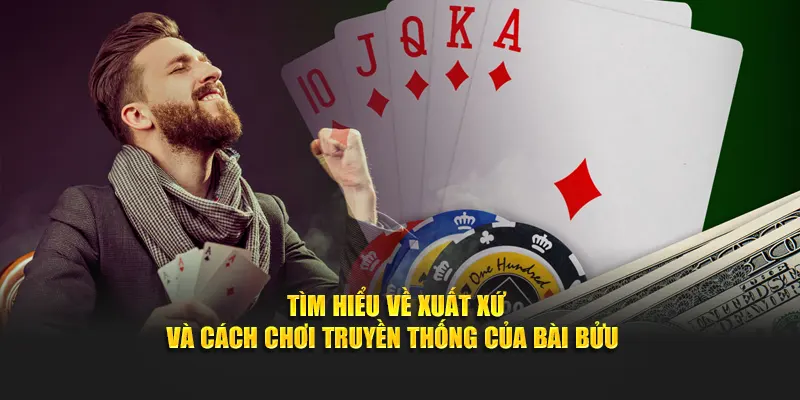 Tìm hiểu về xuất xứ và cách chơi truyền thống của Bài Bửu