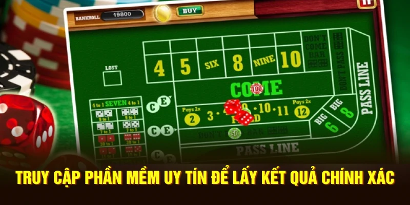 Truy cập phần mềm uy tín để lấy kết quả chính xác